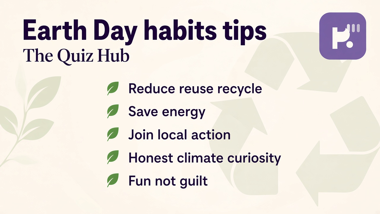 Earth Day quiz tips: reduce reuse recycle, save energy, join local action, honest climate curiosity, fun not guilt