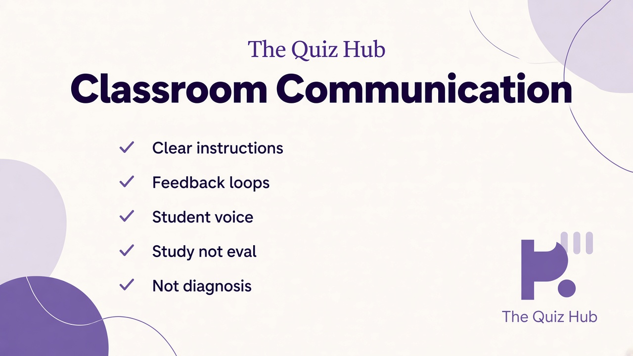 Classroom comms tips: read prompts, use feedback, ask questions, study focus not teacher ratings, not diagnosis