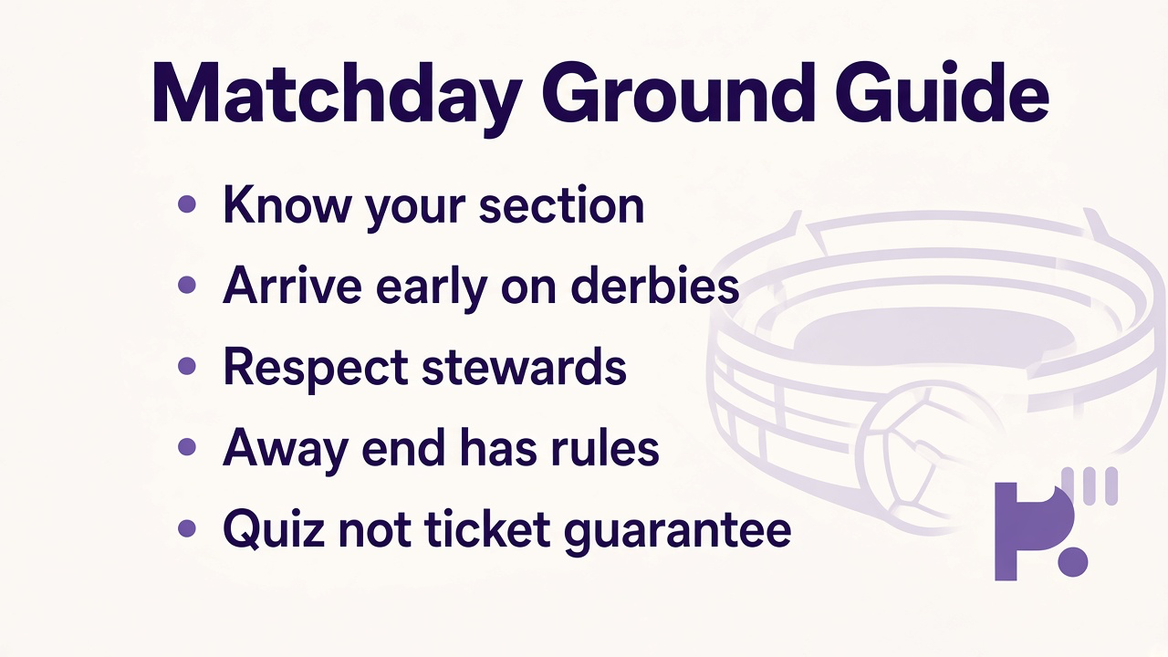 Ground tips: know section, early on derbies, respect stewards, away end rules, not ticket guarantee