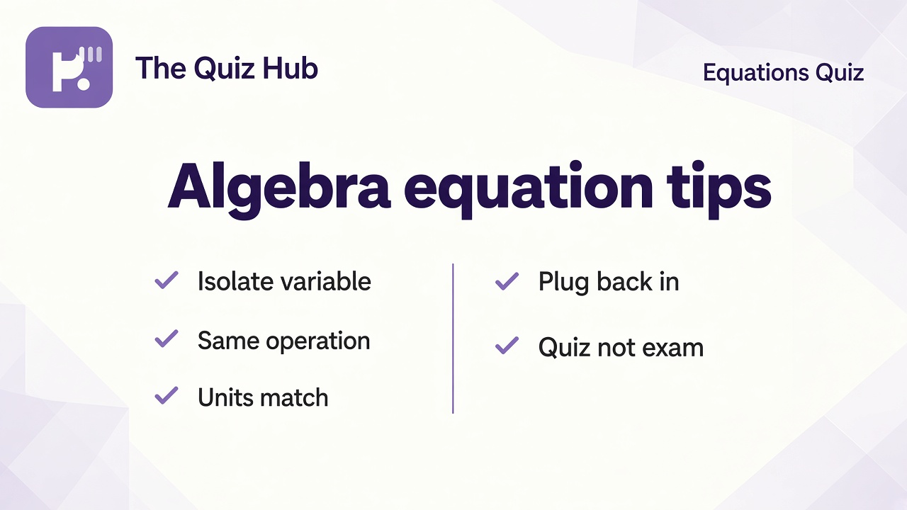 Algebra tips: balance both sides, isolate variable, units match, plug back in, quiz not SAT proof