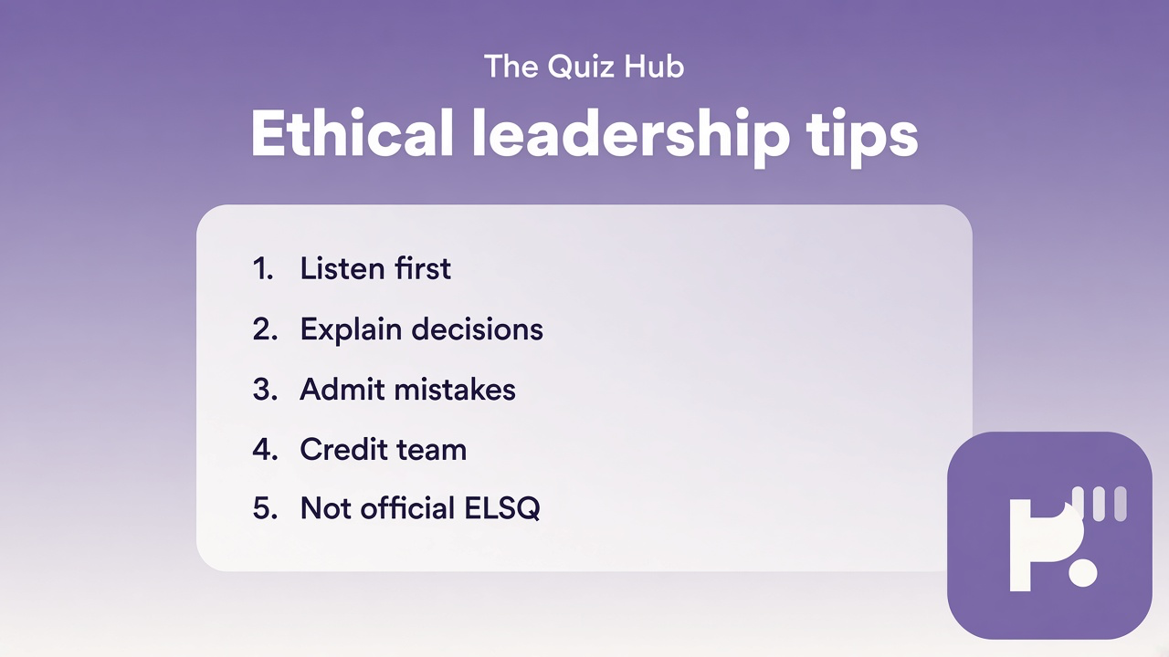 Ethical leadership tips: listen first, explain decisions, admit mistakes, credit team, not official ELSQ