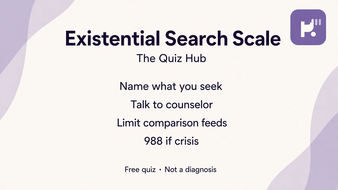 Existential search tips: name what you seek; counselor ok; limit comparison feeds; 988 crisis; quiz not therapy