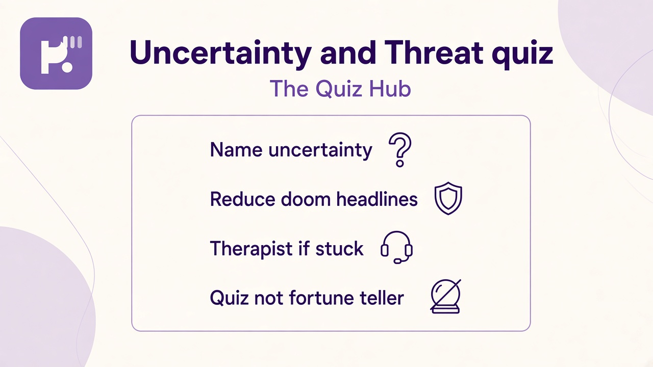Uncertainty tips: name not-knowing, ground body, reduce doom headlines, therapist if stuck, quiz not fortune teller