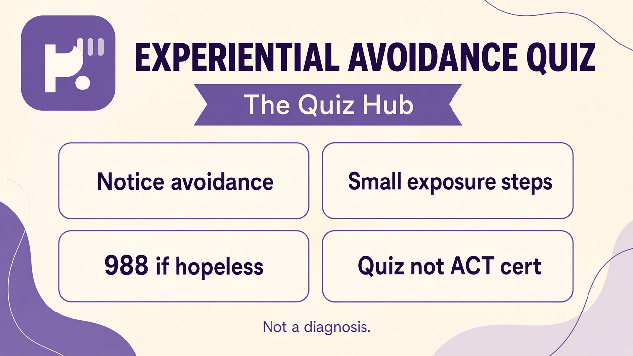 Experiential avoidance tips: notice avoidance; small exposure steps; feelings not enemies; 988 if hopeless; quiz not ACT cert