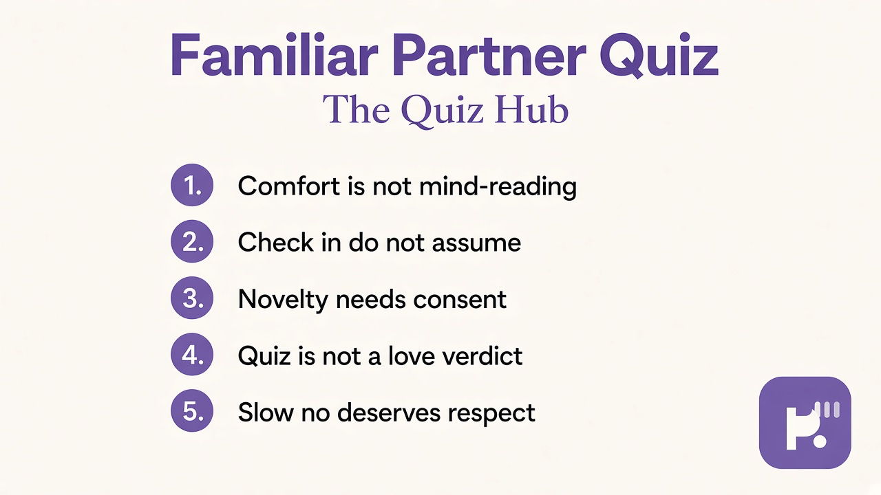 Partner familiarity tips: comfort is not mind-reading, check in kindly, novelty needs consent, quiz not love verdict