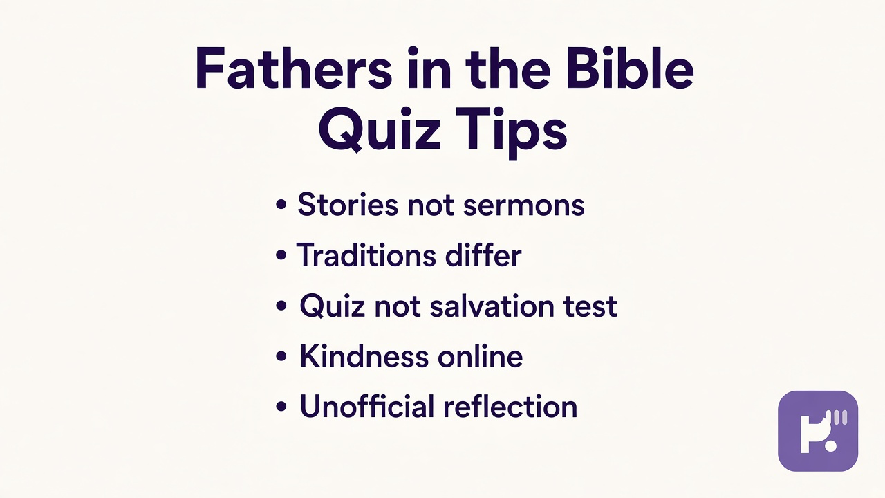 Fathers in the Bible quiz tips: stories not sermons, traditions differ, quiz not salvation test, kindness online, unofficial reflection