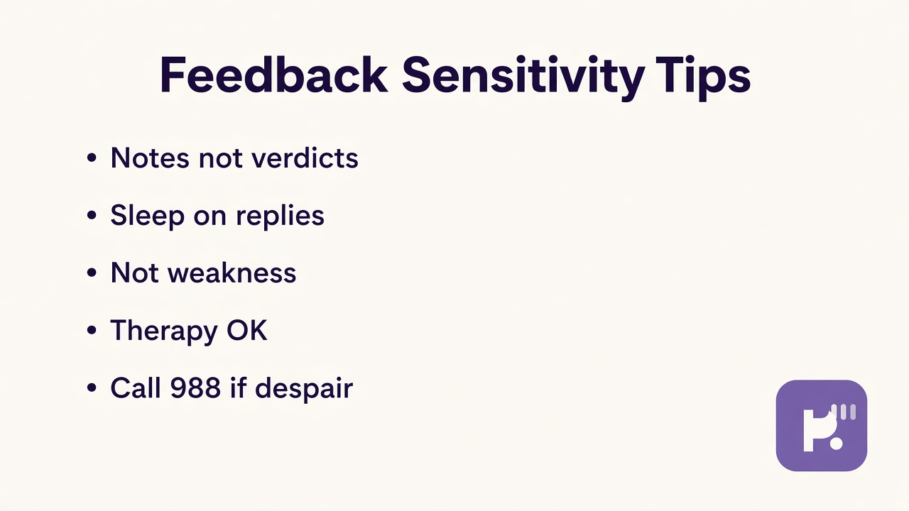 Feedback sensitivity tips: notes not verdicts; sleep on replies; criticism sting is habit not flaw; therapy OK; 988 crisis; quiz not licensed FSS