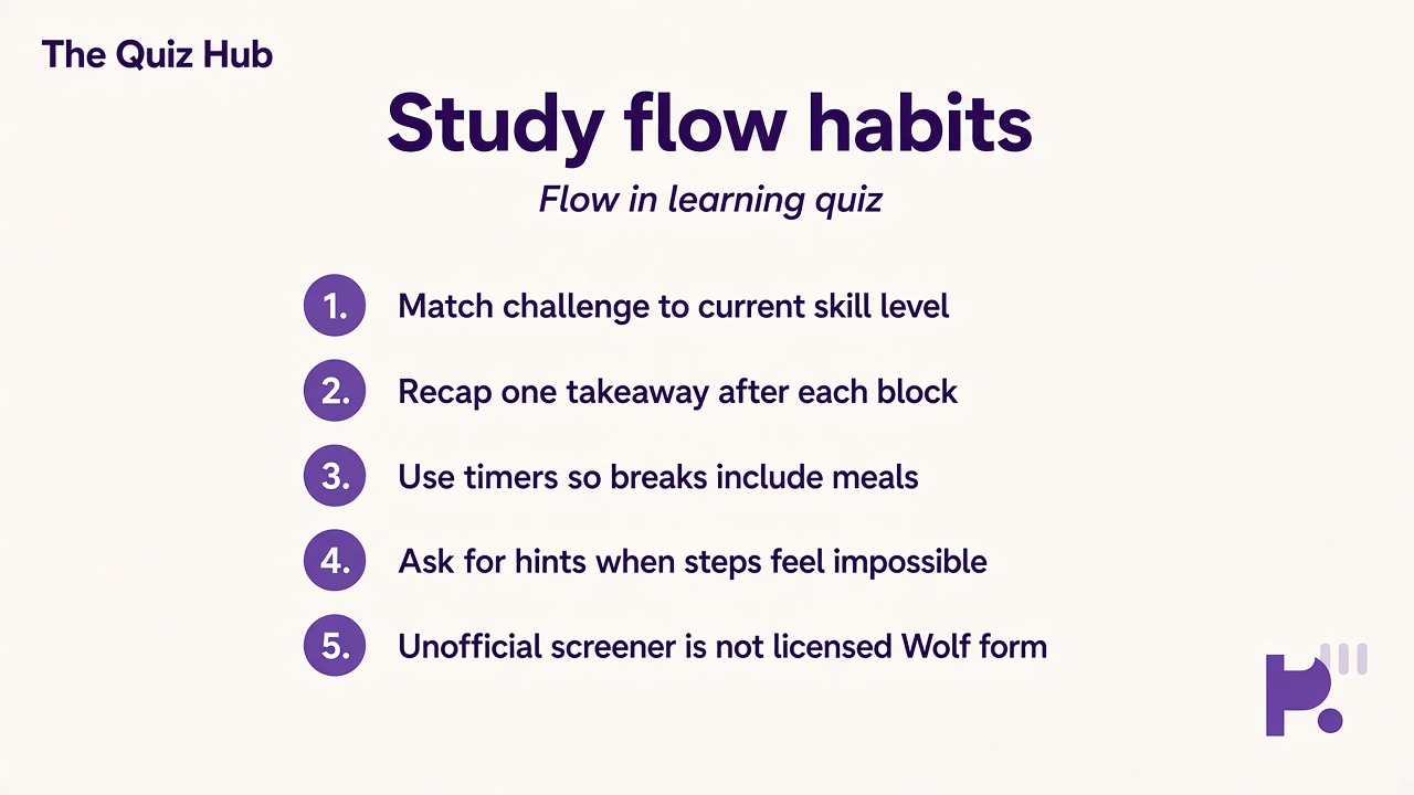 Learning flow tips: absorption not burnout; match challenge to skill; time awareness; quiz not licensed Wolf; study not IQ proof