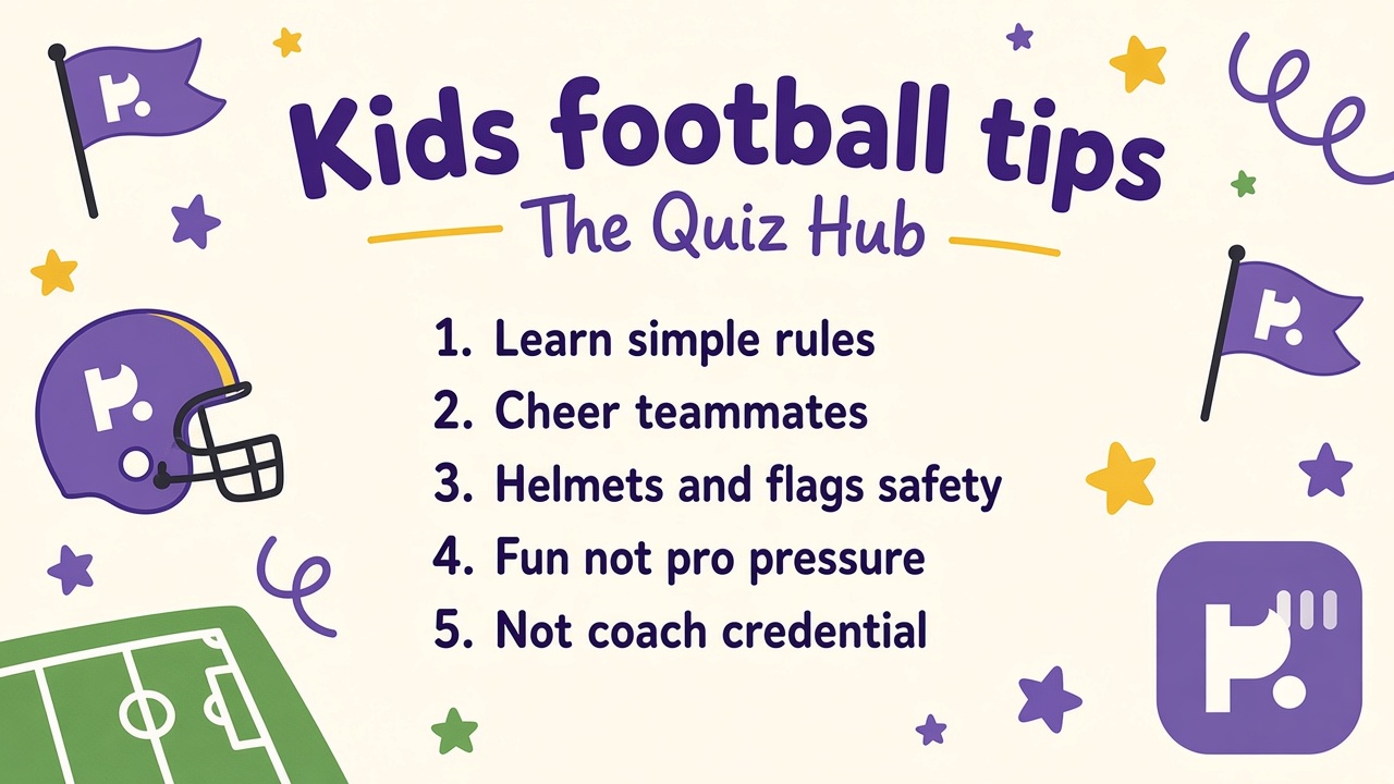 Football quiz for kids tips: fun downs and flags; cheer everyone; hydration breaks; unofficial not coach hire