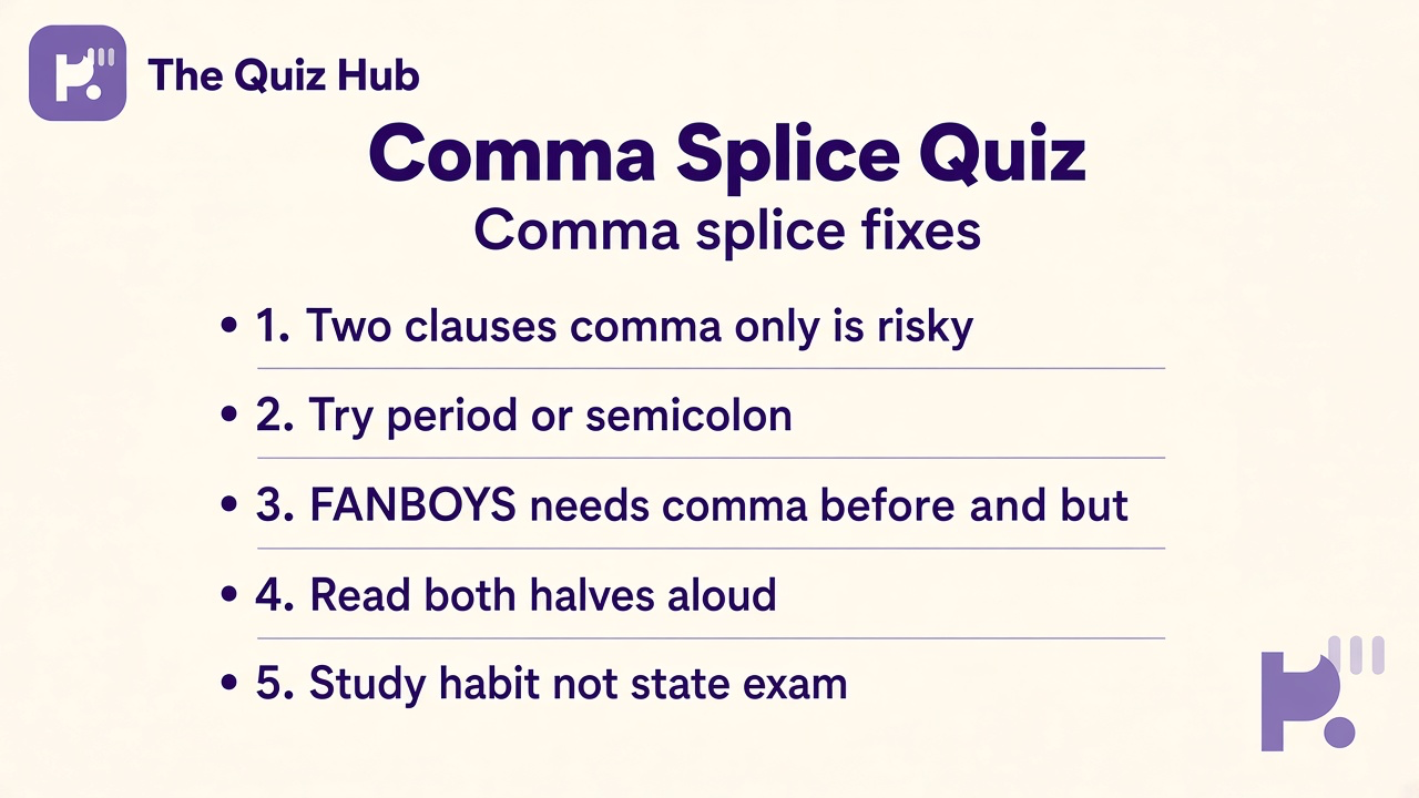 Comma splice tips: two clauses comma only; period semicolon FANBOYS fix; read aloud; study not state exam