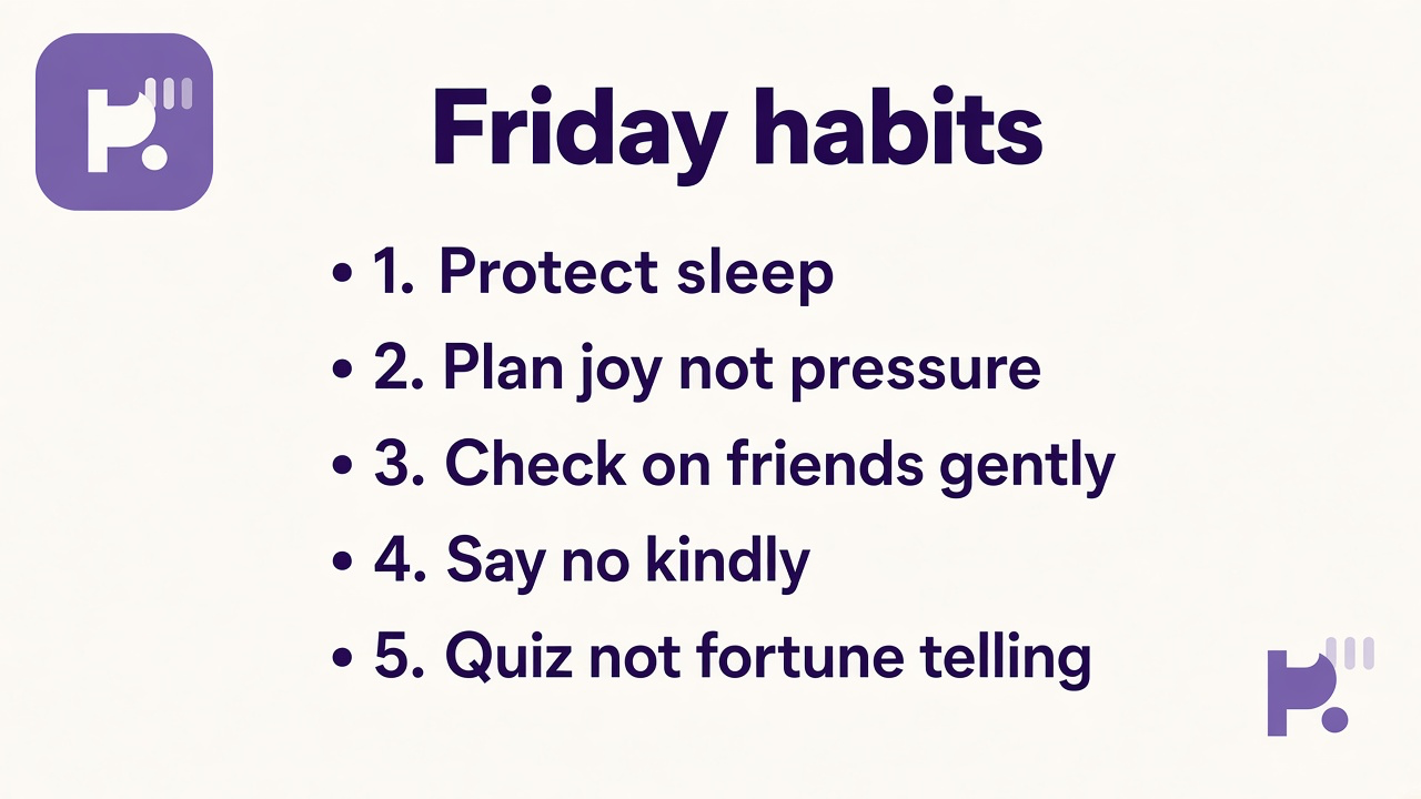 Friday quiz tips: rest before you burn out; plan one fun thing; balance solo and social; quiz not psychic fortune