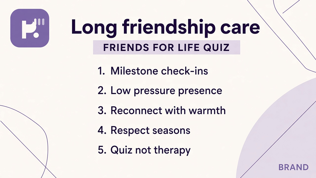 Friends for life quiz tips: check in at milestones; show up across years; reconnect without scorekeeping; quiz not therapy