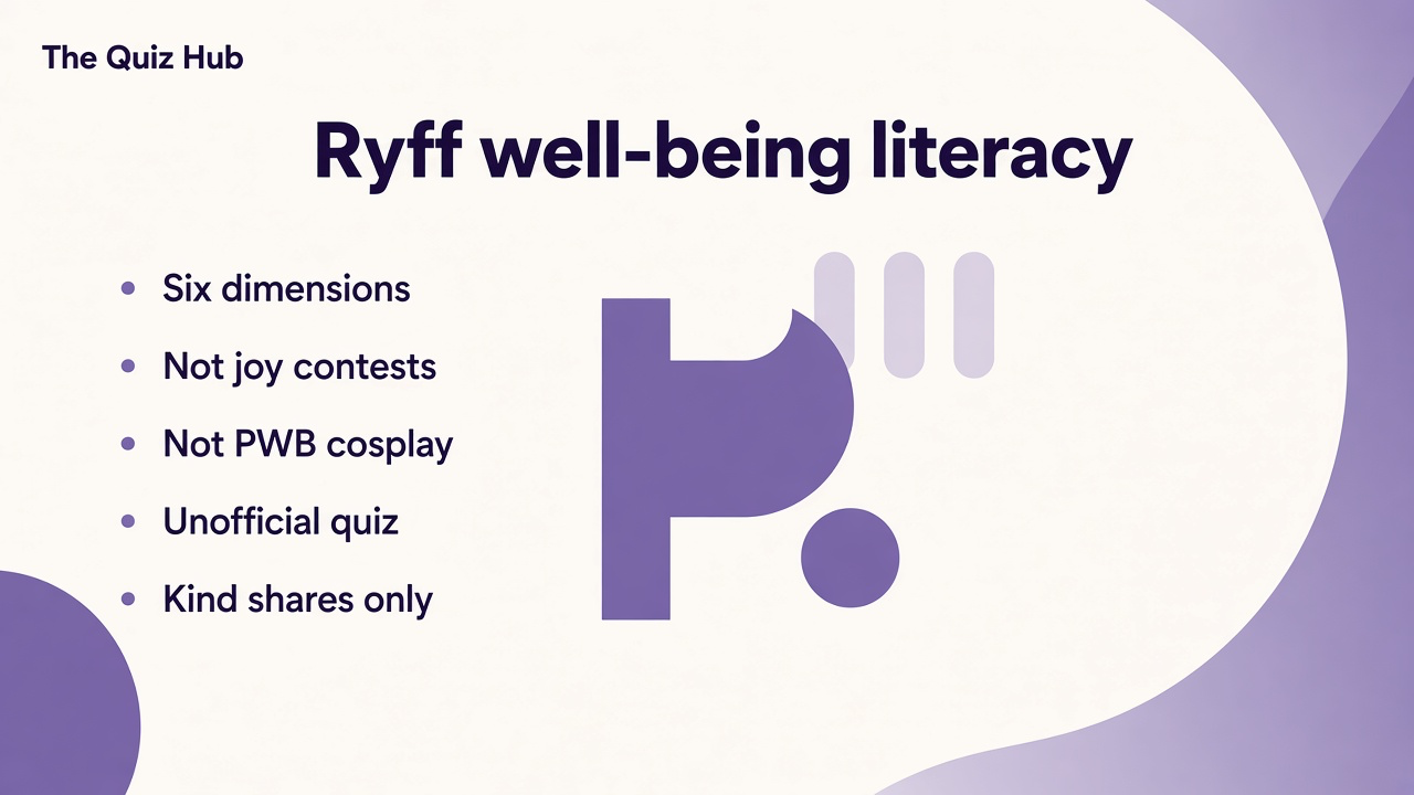 Ryff tips: six dimensions named; not joy contests; literacy not PWB cosplay; unofficial quiz; kind shares only