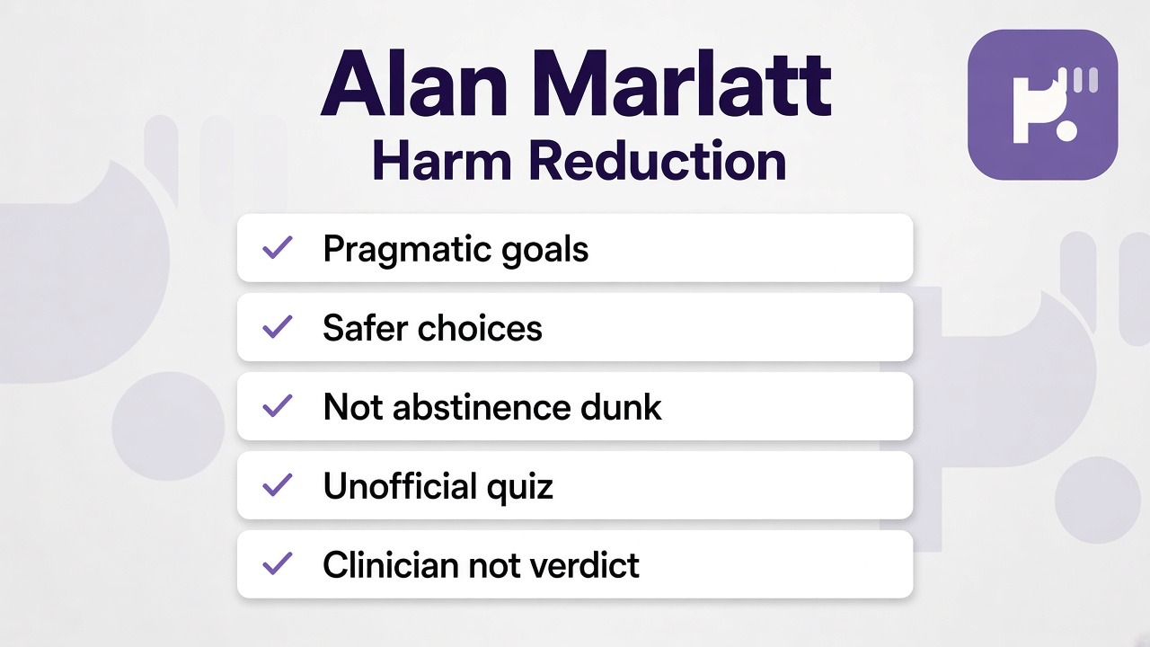 Harm reduction tips: pragmatic goals; safer choices; not abstinence dunk; unofficial quiz; clinician not verdict