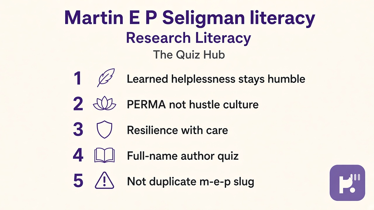 Martin Seligman tips: helplessness humble; PERMA not hustle; resilience with care; full-name quiz; not m-e-p duplicate
