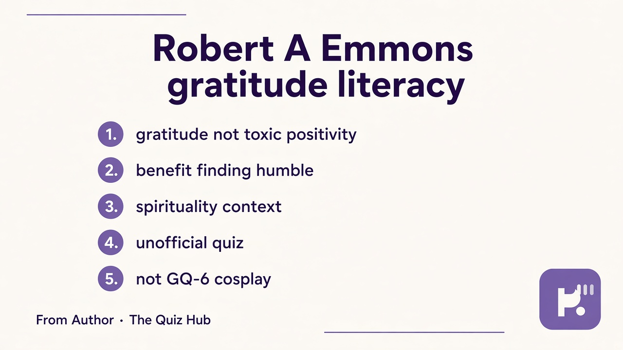 Emmons tips: gratitude not toxic positivity; benefit finding humble; spirituality context; unofficial quiz; not GQ-6 cosplay
