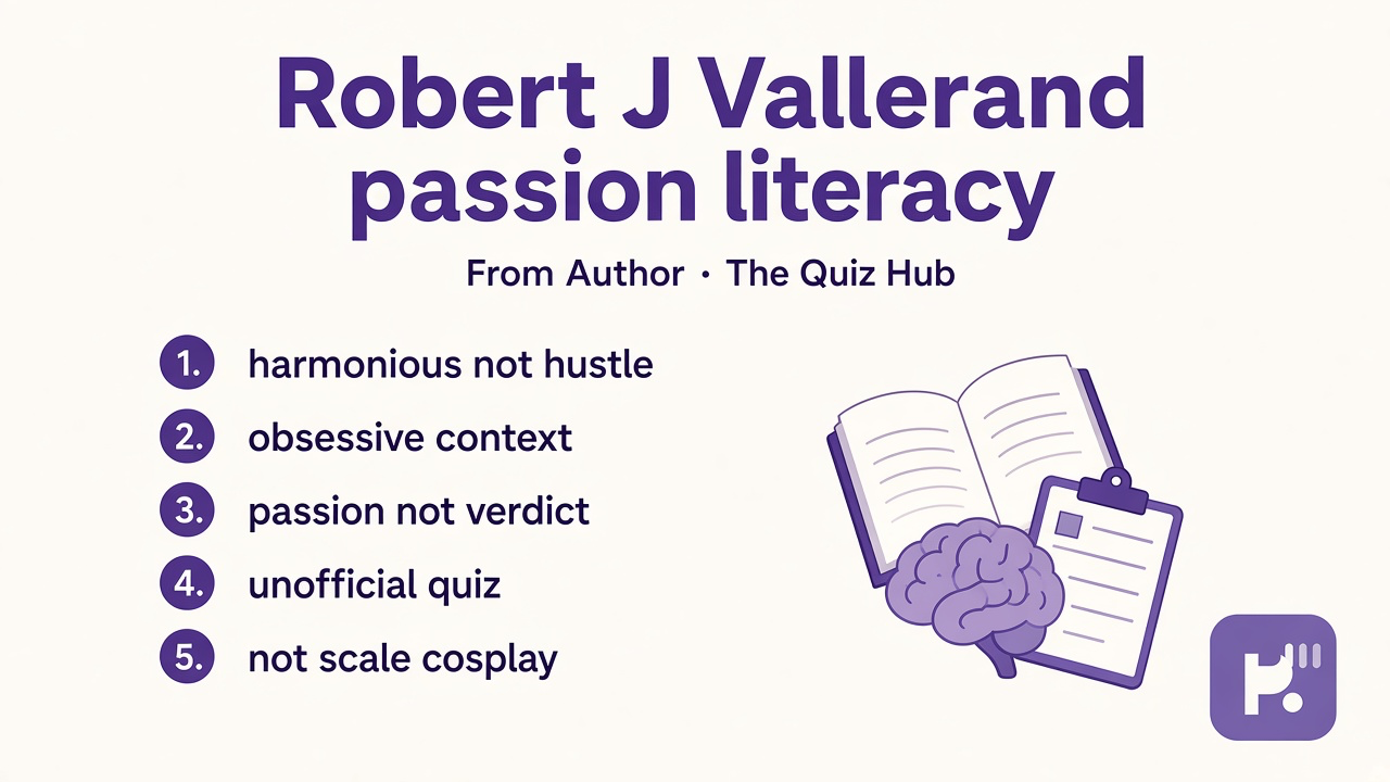 Vallerand tips: harmonious not hustle; obsessive context; passion not verdict; unofficial quiz; not scale cosplay