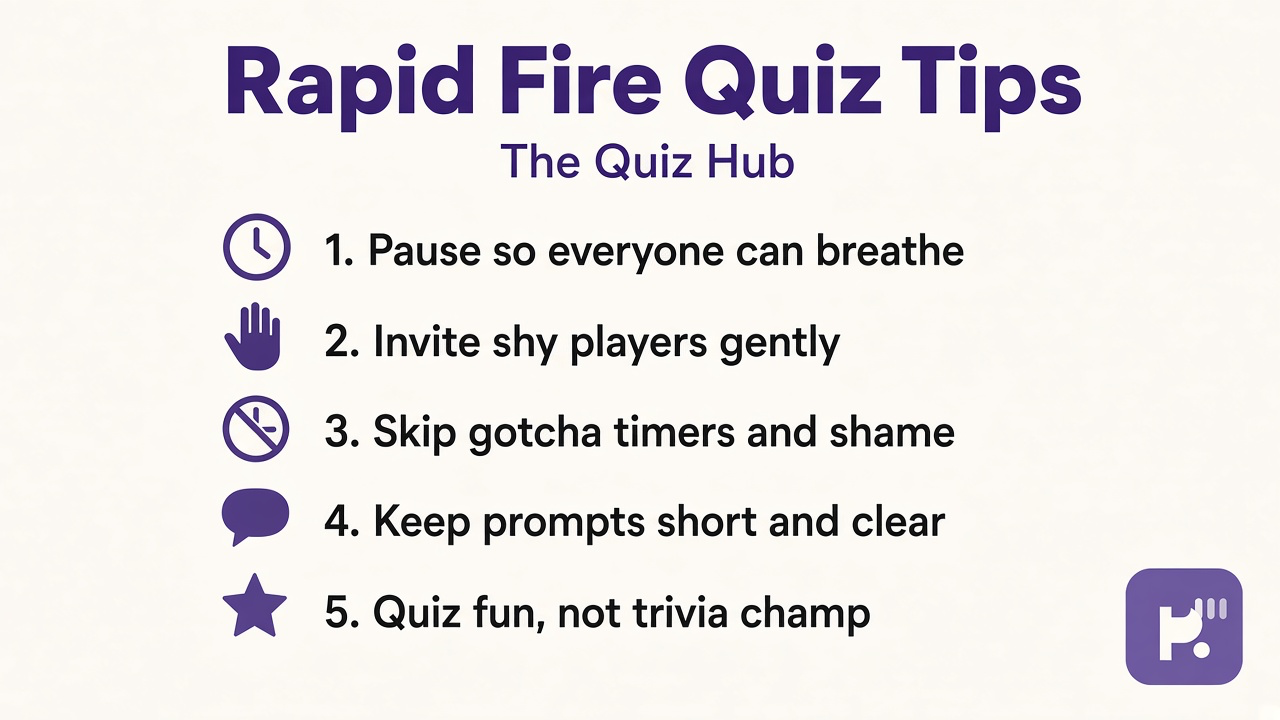 Rapid fire quiz tips: pause for breath; invite shy players; skip gotcha timers; quiz not trivia champ