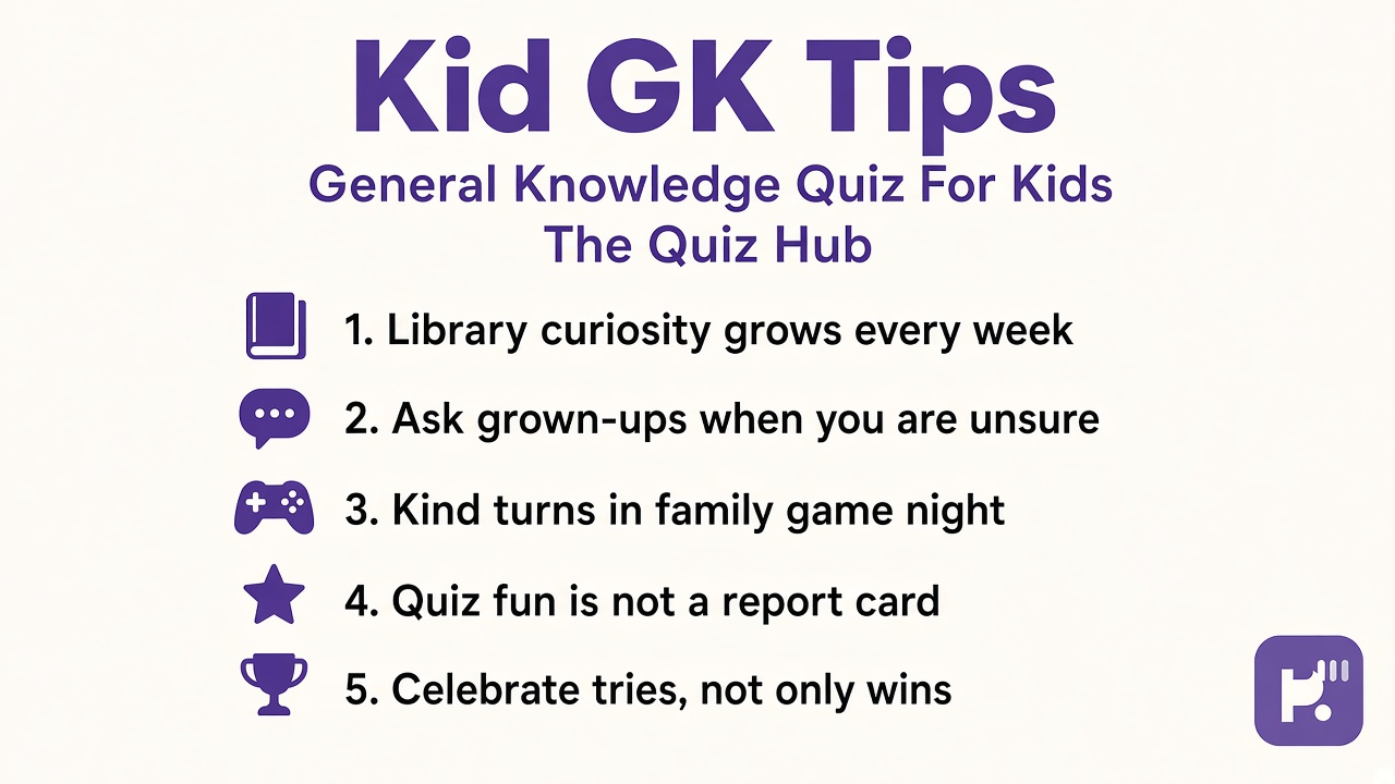 Kid GK tips: library curiosity; ask grown-ups; kind game turns; quiz not report card substitute
