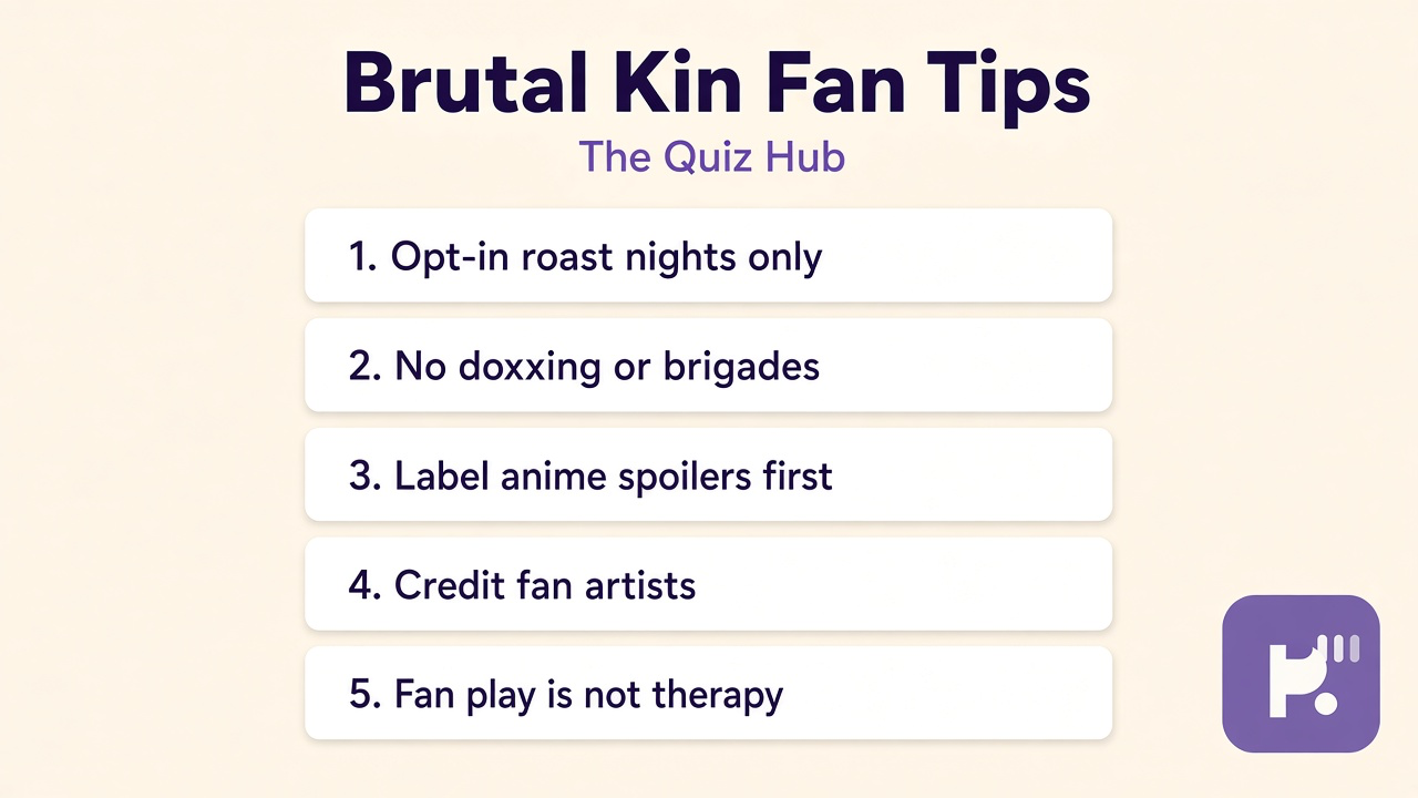 Brutal kin quiz tips: opt-in roast; no doxxing; spoiler tags; fan play not therapy