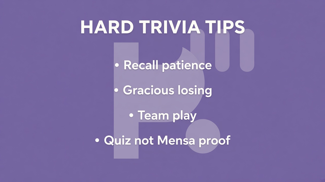 Hard trivia tips: recall humility; gracious losing; team play; quiz not Mensa or exam clearance