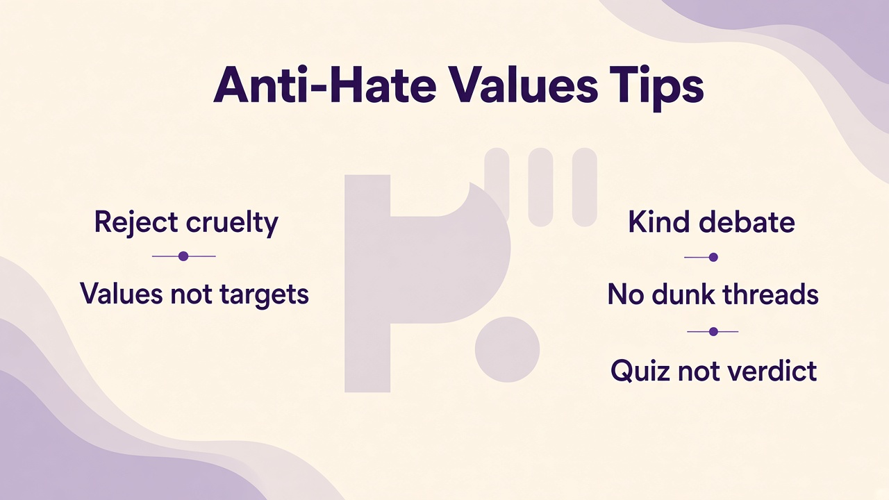 Hate values tips: reject dehumanization; anger without hate; no pile-ons; unofficial quiz; not moral license or diagnosis