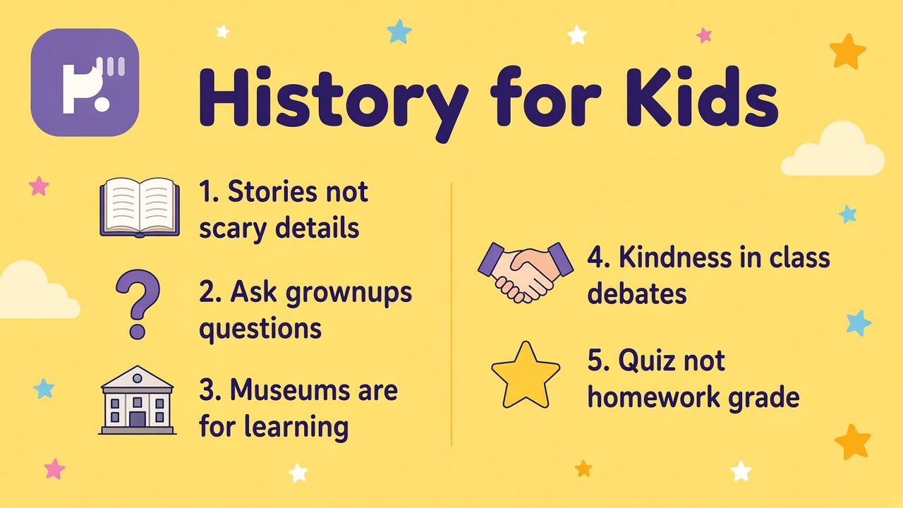 Kids history tips: gentle timelines; ask consent; museums not dunk threads; playful quiz not graded school exam proof