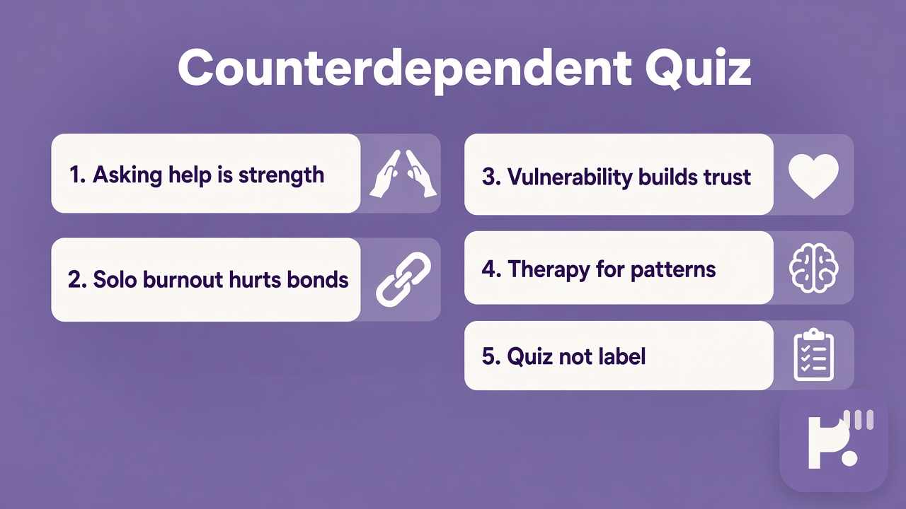Counterdependence tips: ask for help; boundaries not walls; no ex labels; quiz not attachment diagnosis