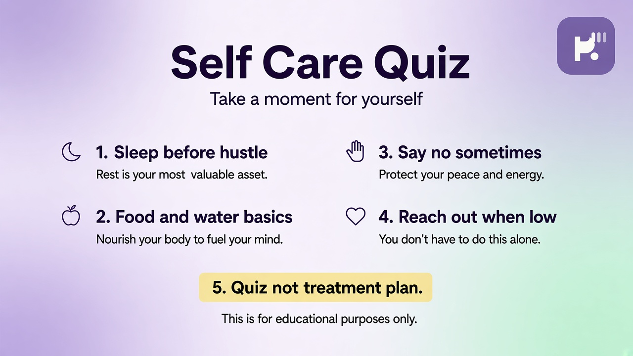 Self-care tips: rest without shame; fuel and movement; seek clinicians; quiz not treatment plan; crisis 988