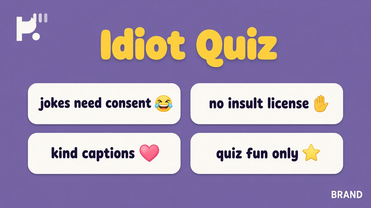 Idiot quiz humor tips: silly self-roast; anti-bullying limits; meme consent; fun novelty not IQ insult license