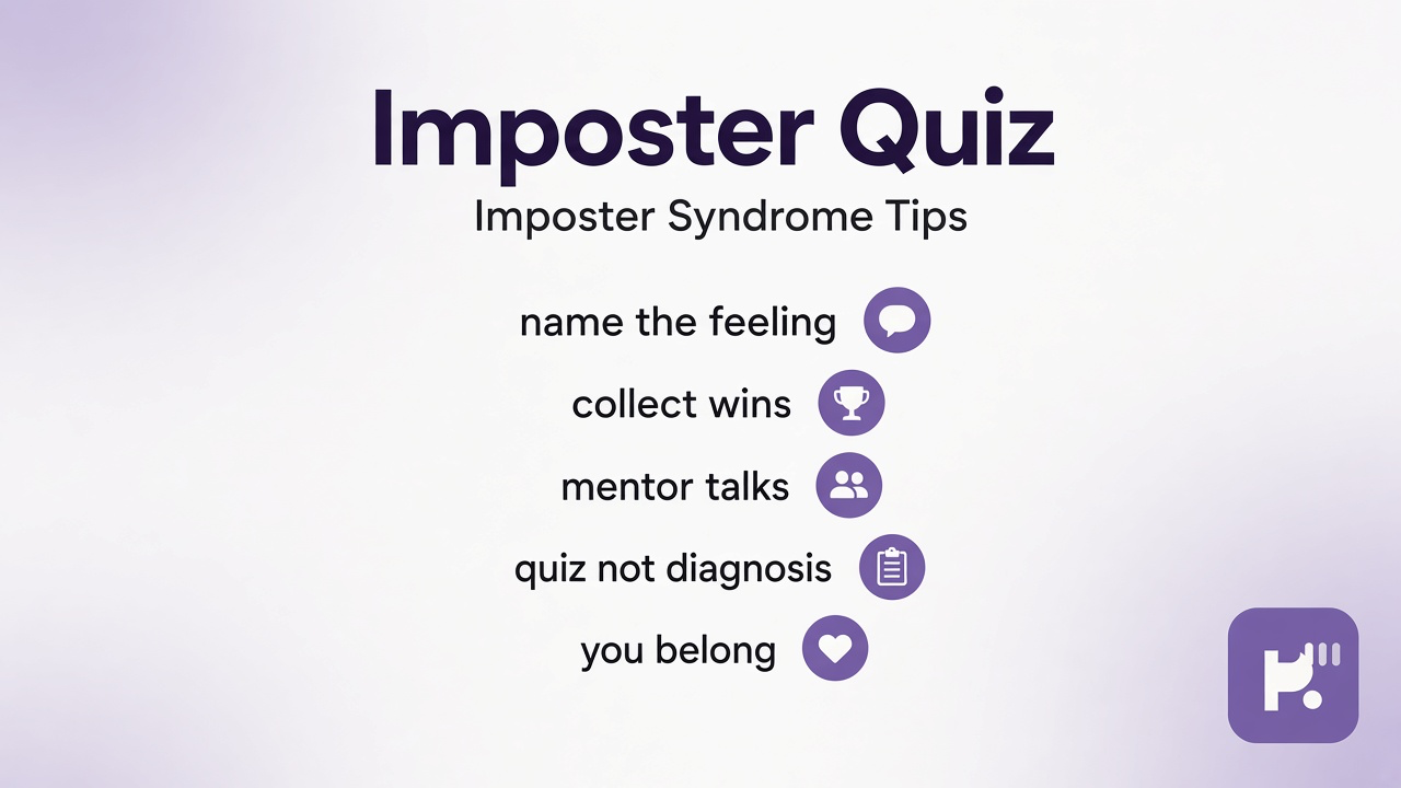 Imposter tips: doubt literacy; attribution; belonging boundaries; quiz not clinical fraud diagnosis