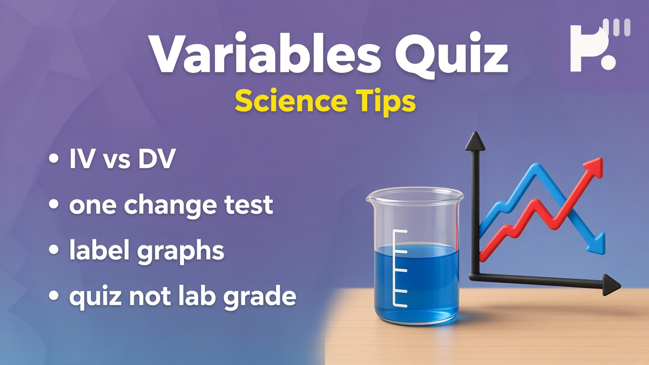 Variable study tips: what you change; what you measure; controls; quiz not lab cert or partner dunk
