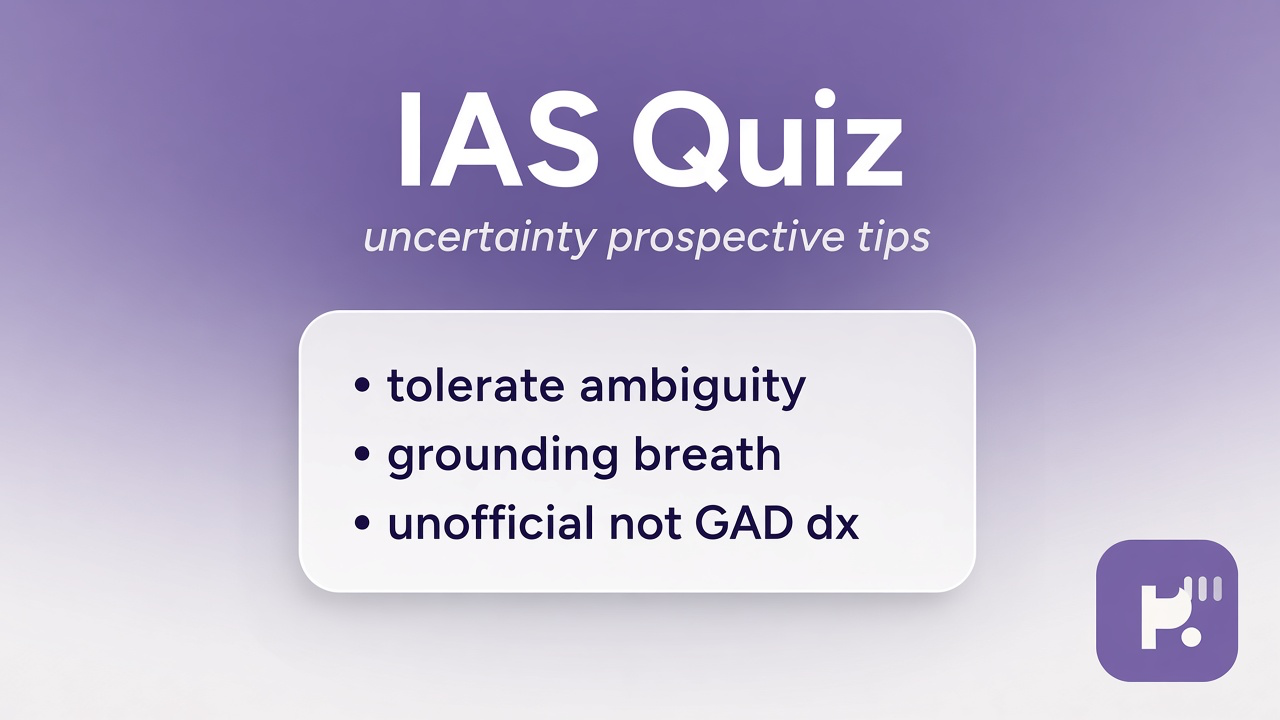 IAS 1685 tips: prospective ambiguity; future what-if habits; see clinician; unofficial quiz not GAD diagnosis dunk