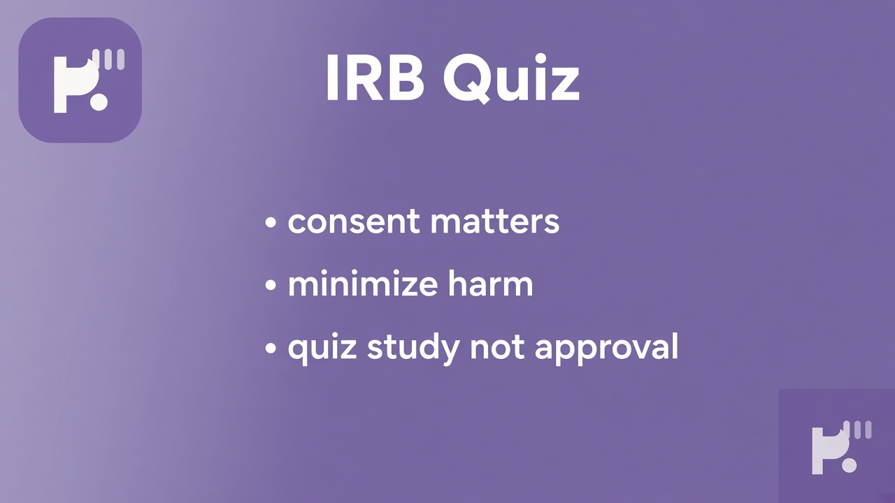 IRB study tips: consent literacy; minimize risk; fair selection; quiz not CITI cert or chair cosplay