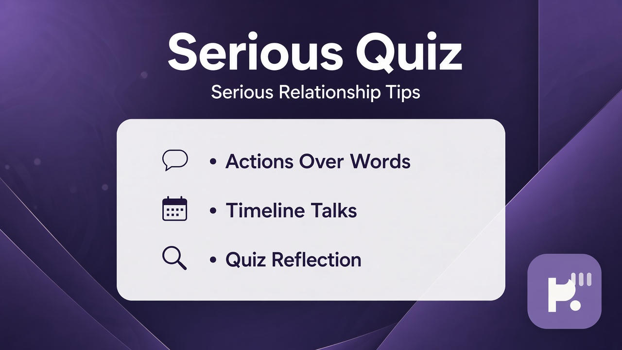 Serious relationship tips: notice follow-through; ask future plans; humble mixed signals; quiz not proposal proof